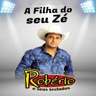 A Filha do Seu Zé by Robério e Seus Teclados