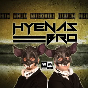 Get Your Fucking Hands up! by Hyenas Bro