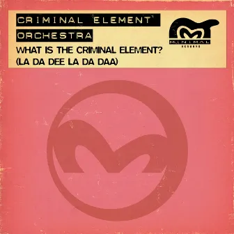 What Is The Criminal Element? (La Da Dee La Da Daa) by Criminal Element Orchestra