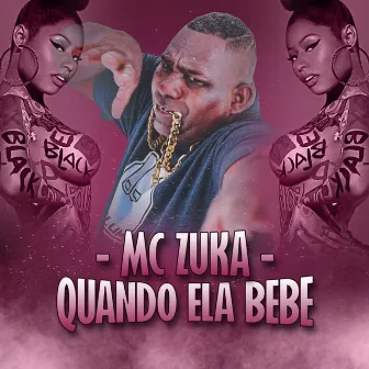 Quando Ela Bebe by Mc Zuka