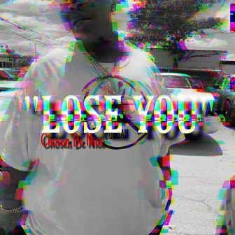 Lose You by Chosen Be Nice