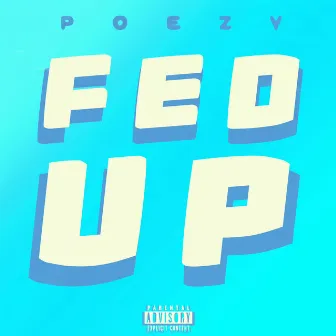 Fed Up by Poezy