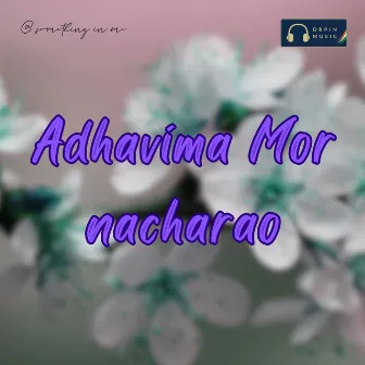 Adhavima Mor Nacharao by Unknown Artist