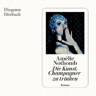 Die Kunst, Champagner Zu Trinken (Ungekürzt) by Amélie Nothomb