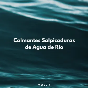 Calmantes Salpicaduras De Agua De Río Vol. 1 by 