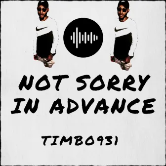 Not Sorry in Advance by Timbo931