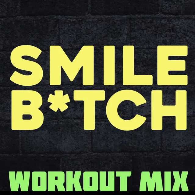 Smile Bitch - Workout Mix