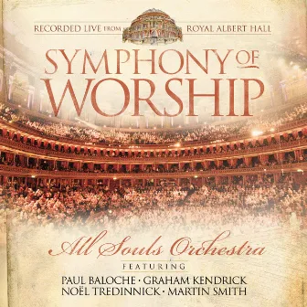 Symphony of Worship (Live from Royal Albert Hall) by All Souls Orchestra