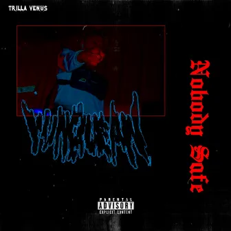 Nobody Safe by Trilla Venus