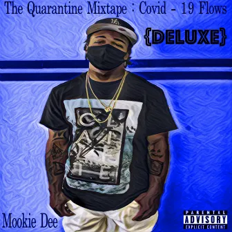 The Quarantine Mixtape : Covid (19 Flows {Deluxe}) by Mookie Dee