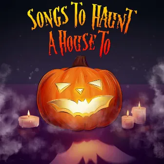 Songs to Haunt a House To by Vampire Step-Dad