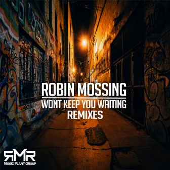 Won’t Keep You Waiting (Remixes) by Robin Mossing