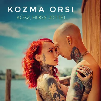 Kösz, hogy jöttél by Kozma Orsi