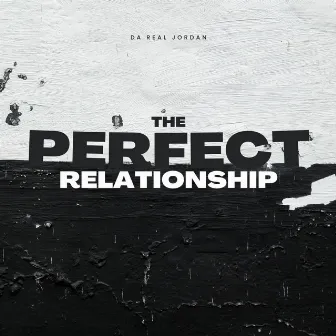 The Perfect Relationship by Da Real Jordan