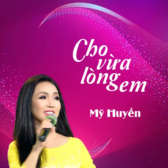 Cho Vừa Lòng Em - Mỹ Huyền