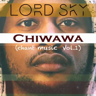 Chiwawa: Chant Music, Vol. 1 by Lord Sky