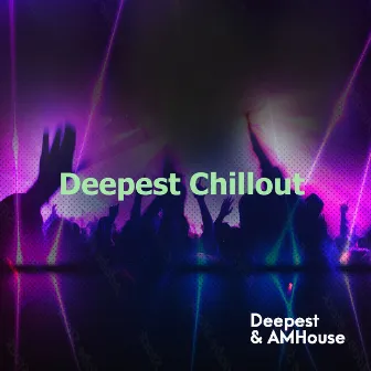 Deepest Chillout by Deepest & AMHouse