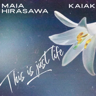 This Is Just Life by Maia Hirasawa