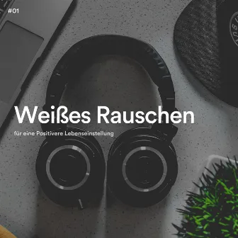 #01 Weißes Rauschen für eine Positivere Lebenseinstellung by Weißes Rauschen App