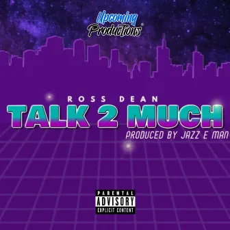 Talk 2 Much by Ross Dean