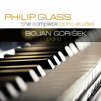 Philip Glass: The Complete Piano Etudes by Bojan Gorisek