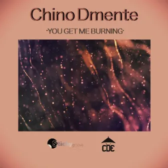 You Get Me Burning by Chino Dmente