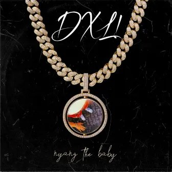 Dxl! by Nyang The Baby