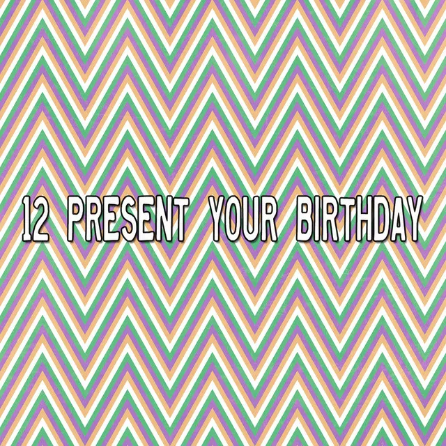 12 Present Your Birthday