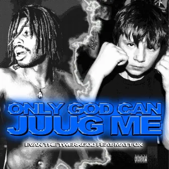 Only God Can Juug Me (feat. Matt Ox) by Evan The Twerk God