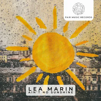 Ain't No Sunshine by Lea Marin