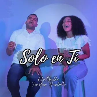 Solo en Ti by Jennifer Hurtado