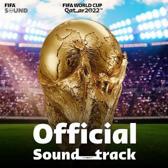 FIFA World Cup Qatar 2022™ (Official Soundtrack) by FIFA Sound