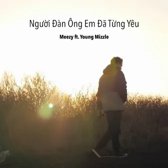 Người Đàn Ông Em Đã Từng Yêu by Young Mizzle