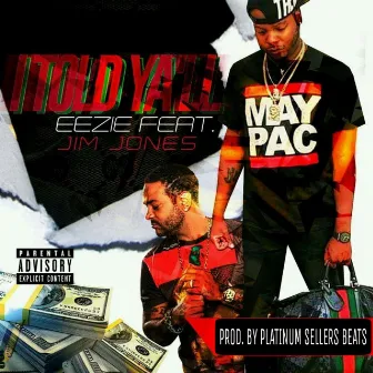 I Told Yall (feat. Jim Jones) by Eezie