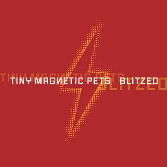 Blitzed by Tiny Magnetic Pets