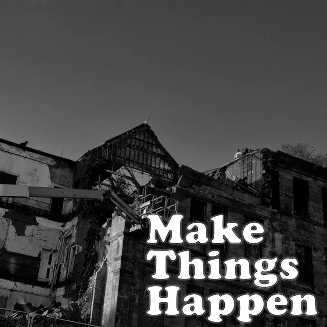 Make Things Happen