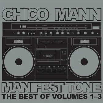 Manifest Tone (The Best of Volumes 1 - 3) by Chico Mann