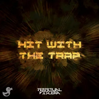 Hit With The Trap by Perpetual Viscera