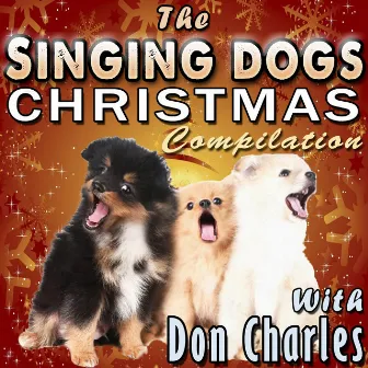 The Singing Dogs Christmas Compilation by Don Charles