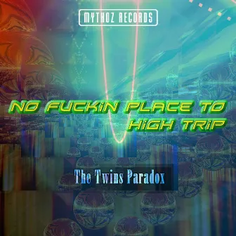 No Fuckin Place To High Trip by The Twins Paradox