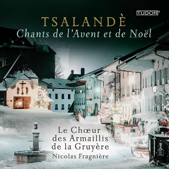 Tsalandè: Chants de l'Avent et de Noël by Chœur des Armaillis de la Gruyère