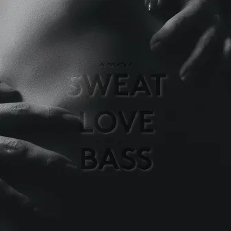 Sweat, Love & Bass by Almighty A