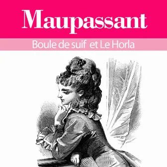 Guy de Maupassant : ses plus grands chefs d'oeuvre, Boule de suif et le Horla by Guy de Maupassant