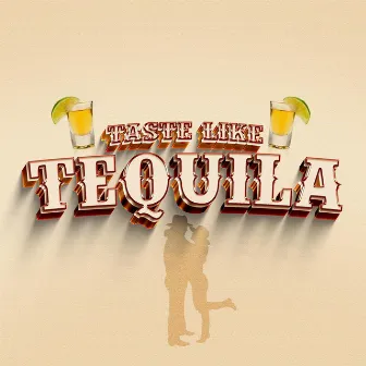 Taste Like Tequila by Shaun Mecca