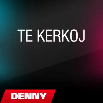 Te kerkoj by Denny