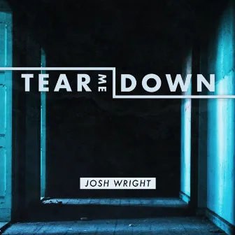 Tear Me Down by Josh Wright