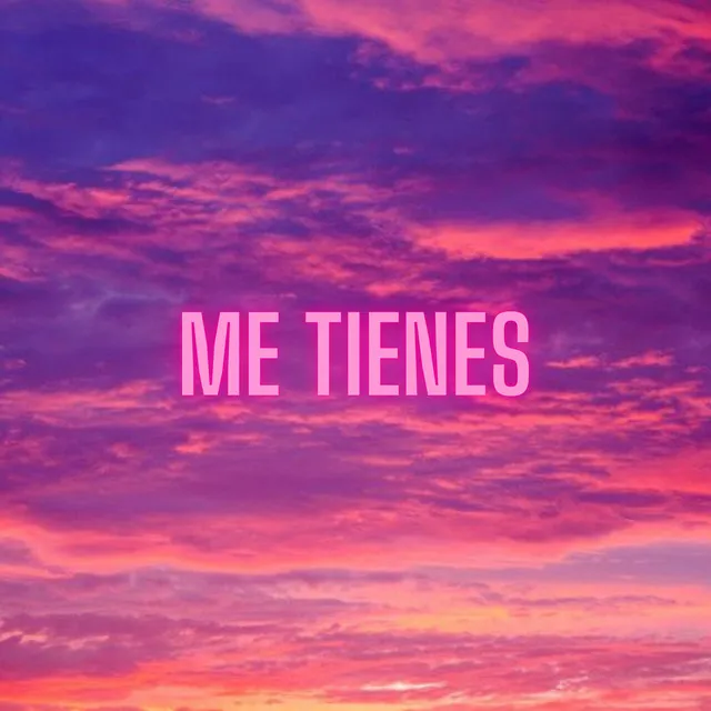 Me Tienes