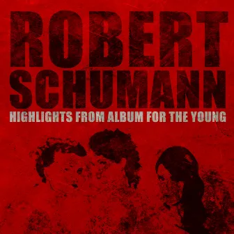 Robert Schumann: Highlights from Album for the Young by Elizabeth C. Axford