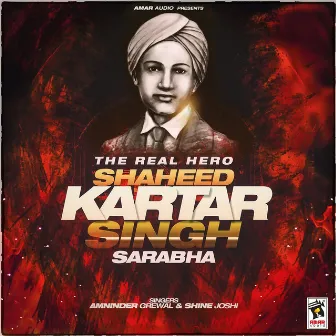 The Real Hero (Shaheed Kartar Singh Sarabha) by Amninder Grewal