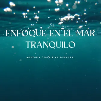 Enfoque En El Mar Tranquilo: Armonía Cognitiva Binaural by Ola del océano